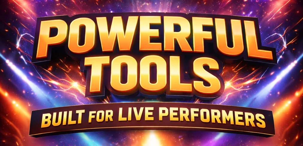 Powerful Tools - Built for Live Performers